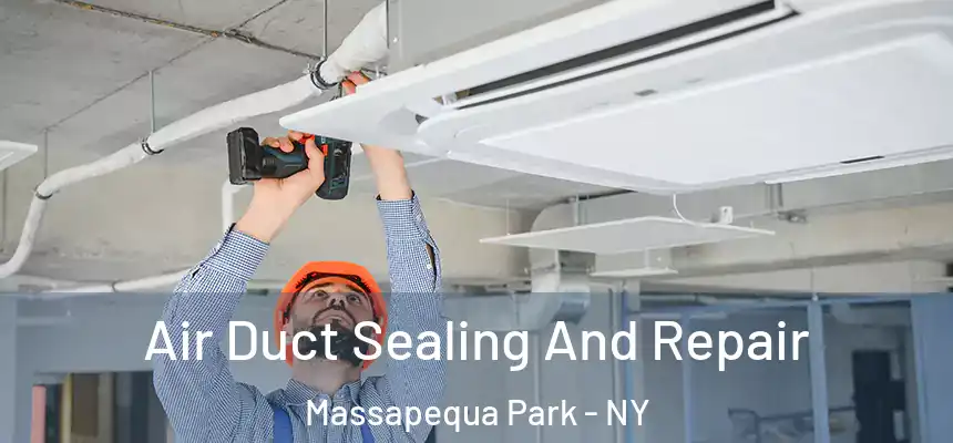  Air Duct Sealing And Repair Massapequa Park - NY