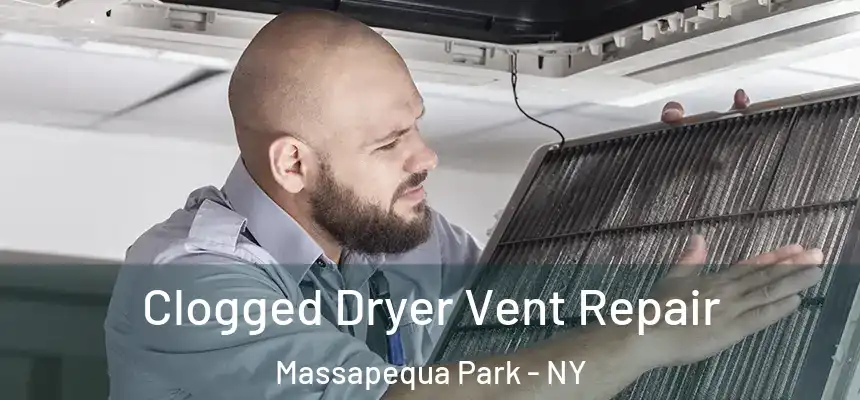  Clogged Dryer Vent Repair Massapequa Park - NY