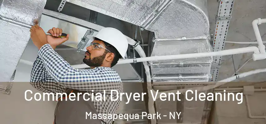 Commercial Dryer Vent Cleaning Massapequa Park - NY