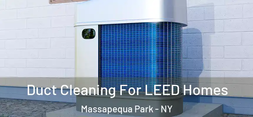 Duct Cleaning For LEED Homes Massapequa Park - NY
