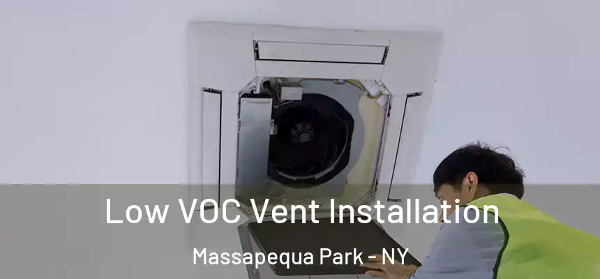  Low VOC Vent Installation Massapequa Park - NY