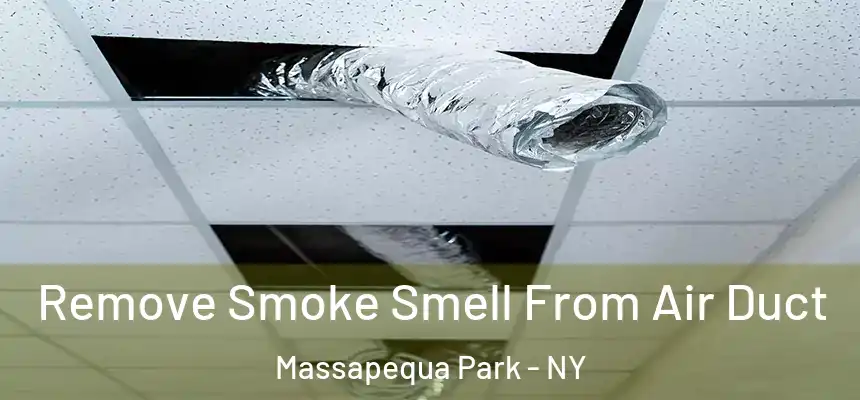 Remove Smoke Smell From Air Duct Massapequa Park - NY